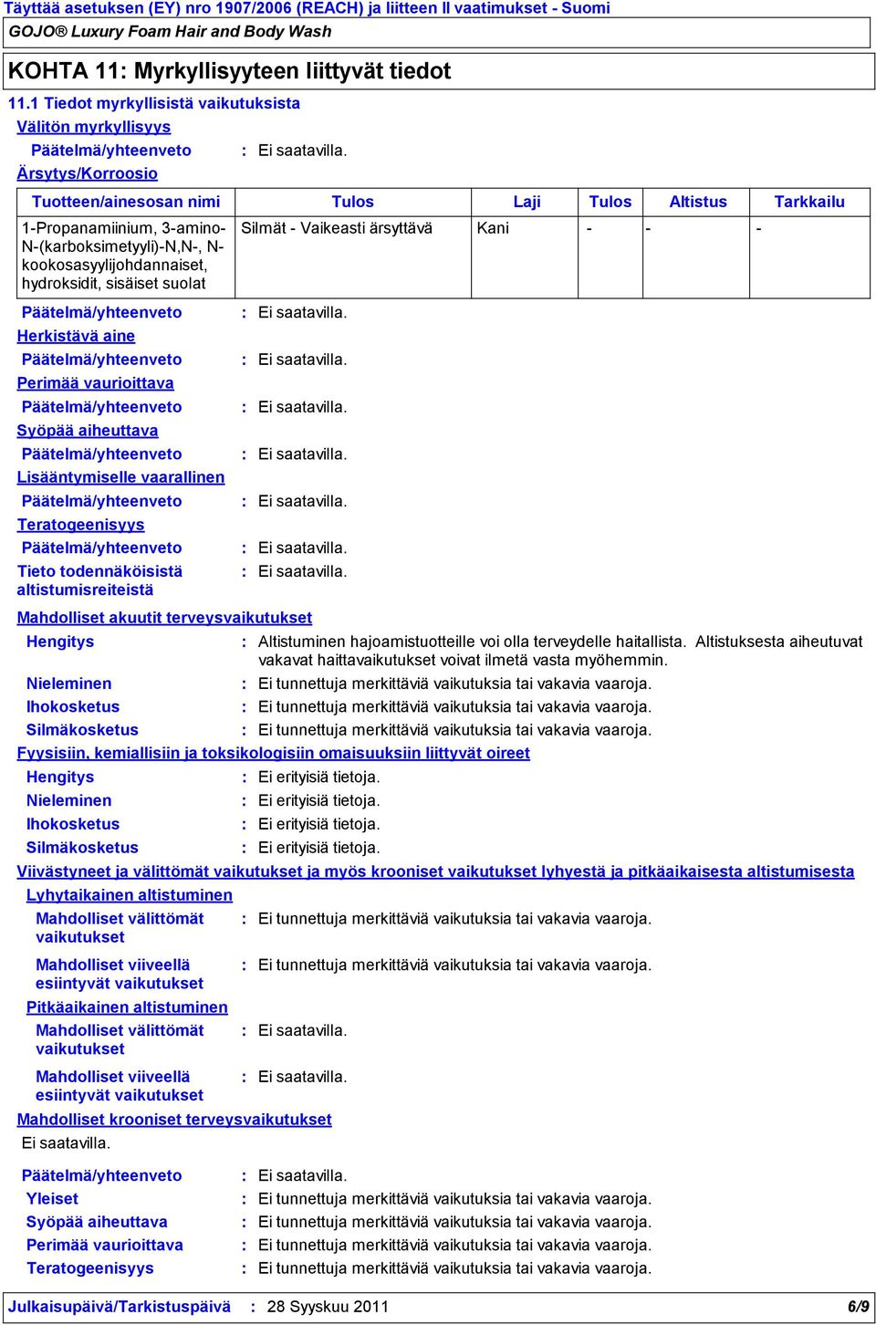 kookosasyylijohdannaiset, hydroksidit, sisäiset suolat Silmät Vaikeasti ärsyttävä Kani Herkistävä aine Perimää vaurioittava Syöpää aiheuttava Lisääntymiselle vaarallinen Teratogeenisyys Tieto