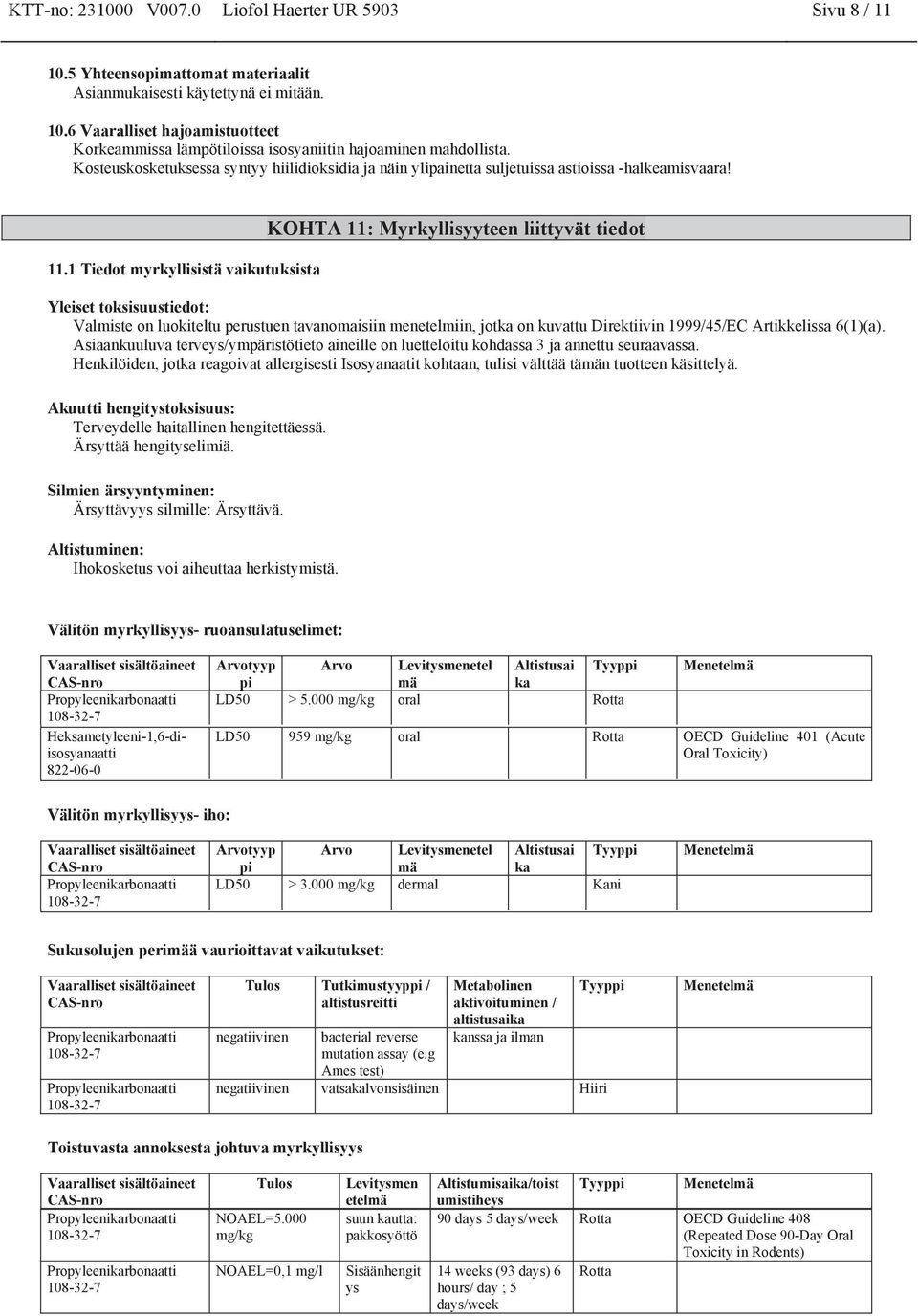 1 Tiedot myrkyllisistä vaikutuksista KOHTA 11: Myrkyllisyyteen liittyvät tiedot Yleiset toksisuustiedot: Valmiste on luokiteltu perustuen tavanomaisiin menetelmiin, jotka on kuvattu Direktiivin