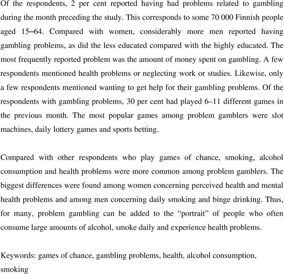 The most frequently reported problem was the amount of money spent on gambling. A few respondents mentioned health problems or neglecting work or studies.