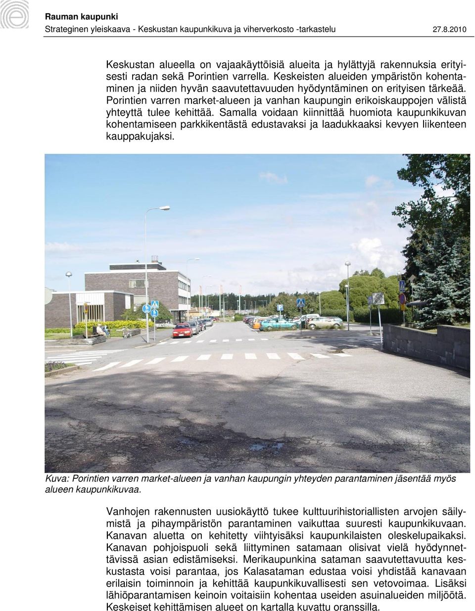 Porintien varren market-alueen ja vanhan kaupungin erikoiskauppojen välistä yhteyttä tulee kehittää.