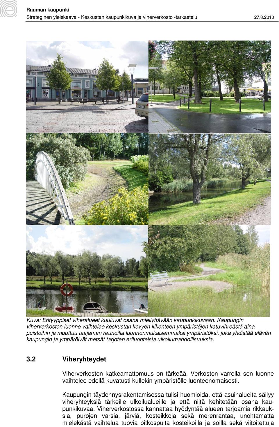 kaupungin ja ympäröivät metsät tarjoten eriluonteisia ulkoilumahdollisuuksia. 3.2 Viheryhteydet Viherverkoston katkeamattomuus on tärkeää.