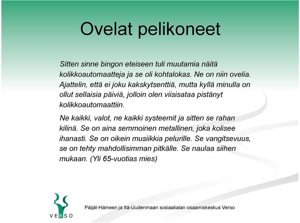 kolikkoautomaattiin. Ne kaikki, valot, ne kaikki systeemit ja sitten se rahan kilinä.