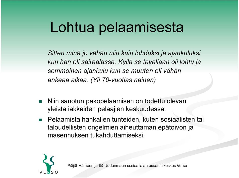 (Yli 70-vuotias nainen) Niin sanotun pakopelaamisen on todettu olevan yleistä iäkkäiden pelaajien