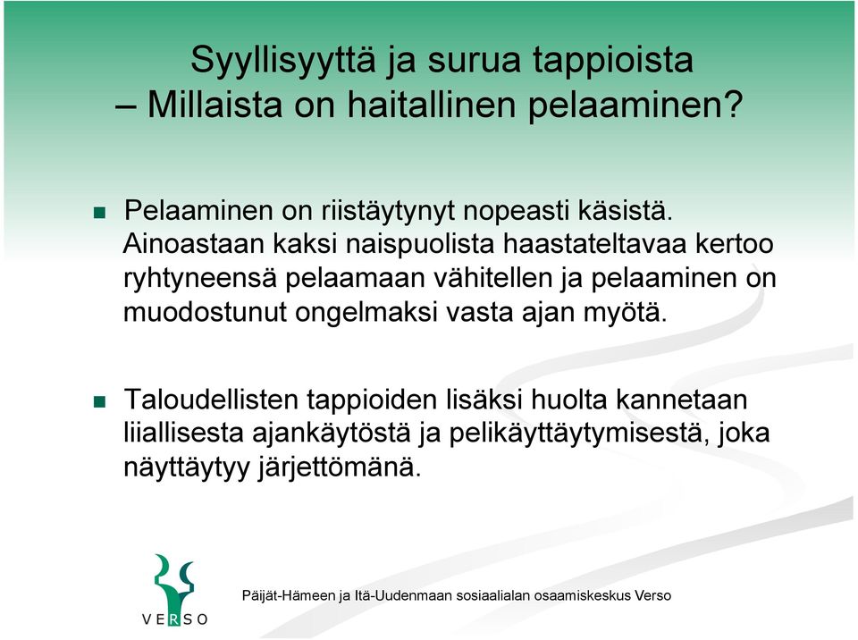 Ainoastaan kaksi naispuolista haastateltavaa kertoo ryhtyneensä pelaamaan vähitellen ja