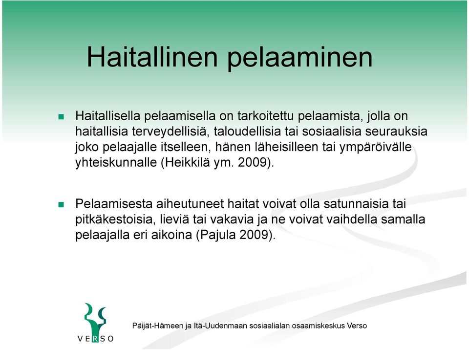 tai ympäröivälle yhteiskunnalle (Heikkilä ym. 2009).