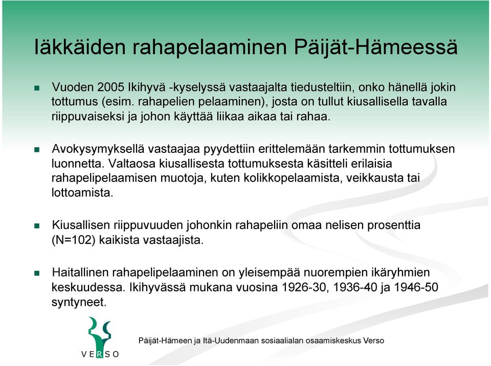 Avokysymyksellä vastaajaa pyydettiin erittelemään tarkemmin tottumuksen luonnetta.