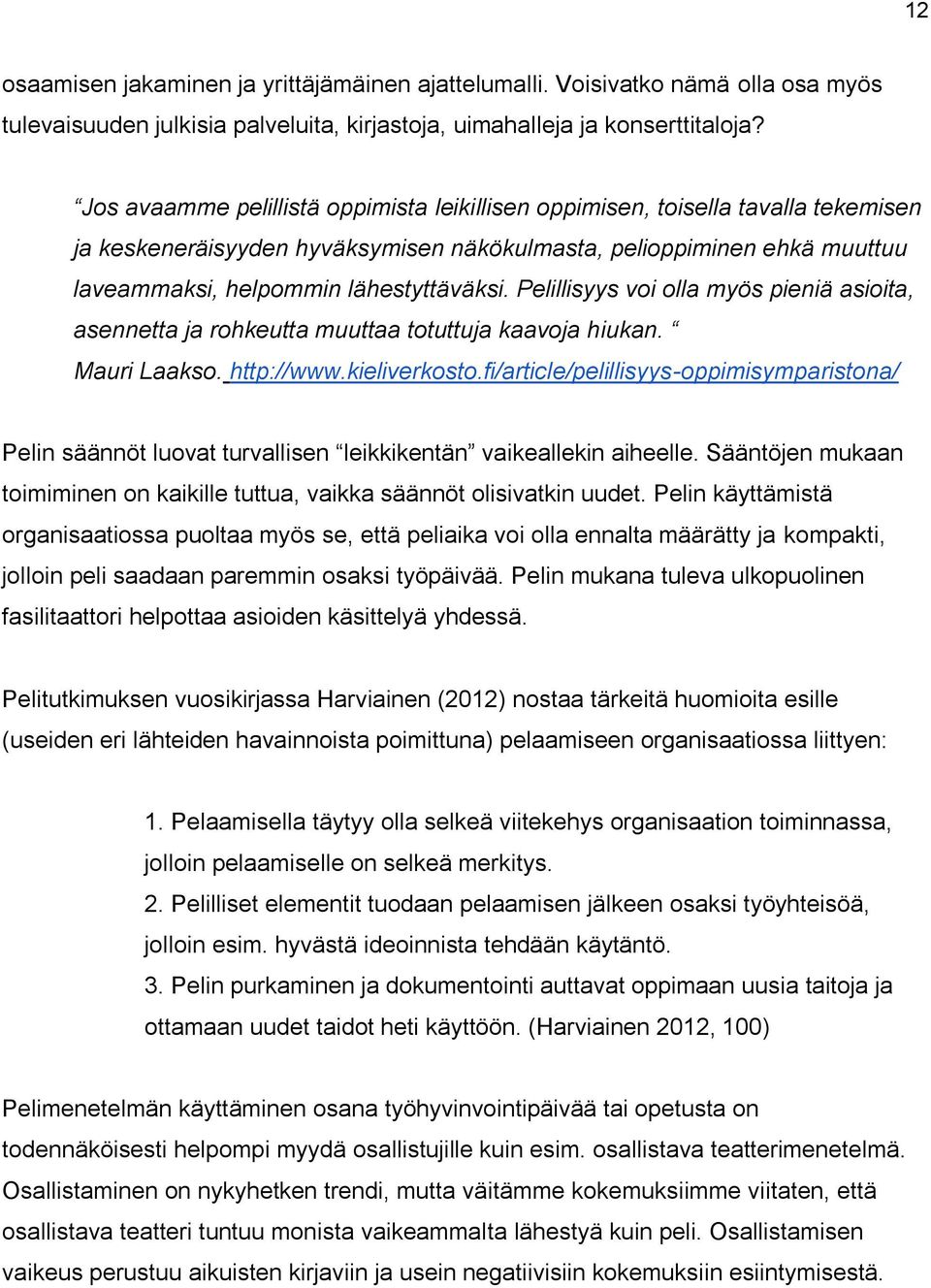 Pelillisyys voi olla myös pieniä asioita, asennetta ja rohkeutta muuttaa totuttuja kaavoja hiukan. Mauri Laakso. http://www.kieliverkosto.