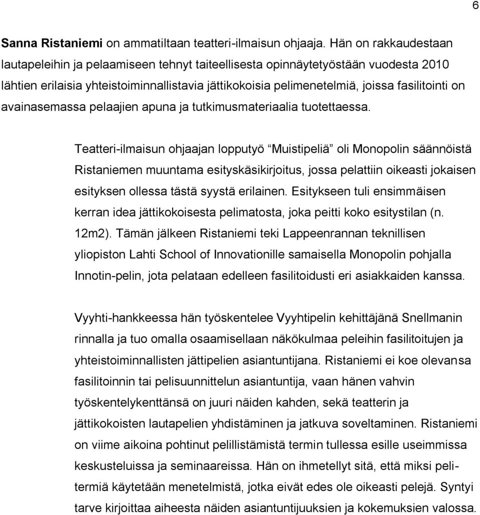 avainasemassa pelaajien apuna ja tutkimusmateriaalia tuotettaessa.