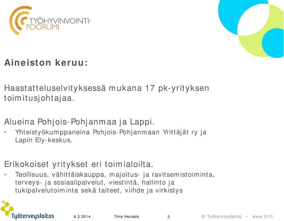 Yhteistyökumppaneina Pohjois-Pohjanmaan Yrittäjät ry ja Lapin Ely-keskus.