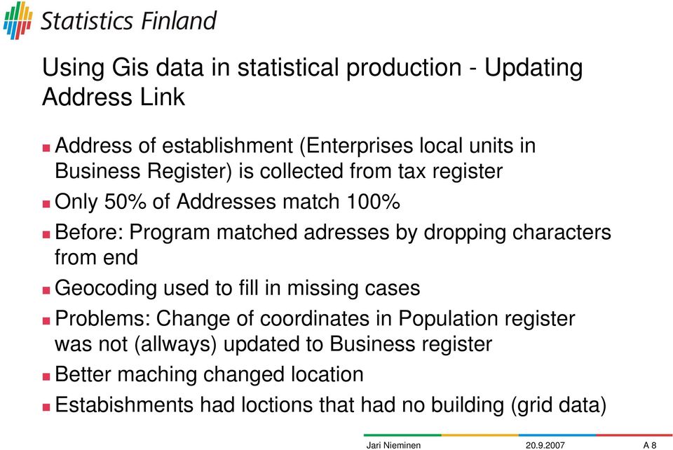 characters from end Geocoding used to fill in missing cases Problems: Change of coordinates in Population register was not