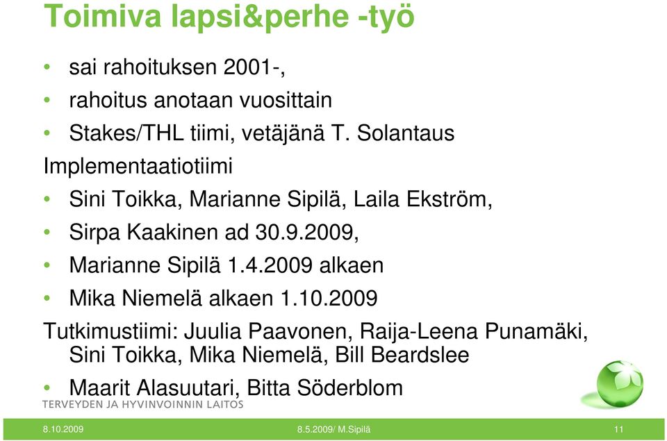 2009, Marianne Sipilä 1.4.2009 alkaen Mika Niemelä alkaen 1.10.