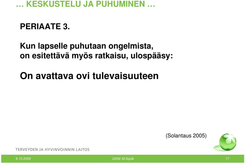 esitettävä myös ratkaisu, ulospääsy: On