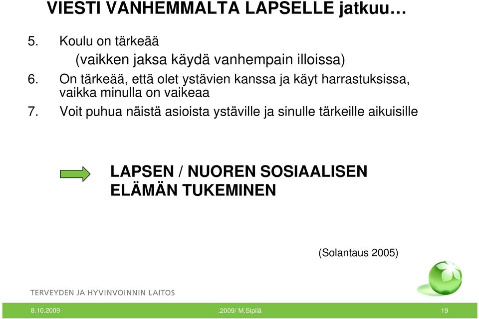 On tärkeää, että olet ystävien kanssa ja käyt harrastuksissa, vaikka minulla on vaikeaa