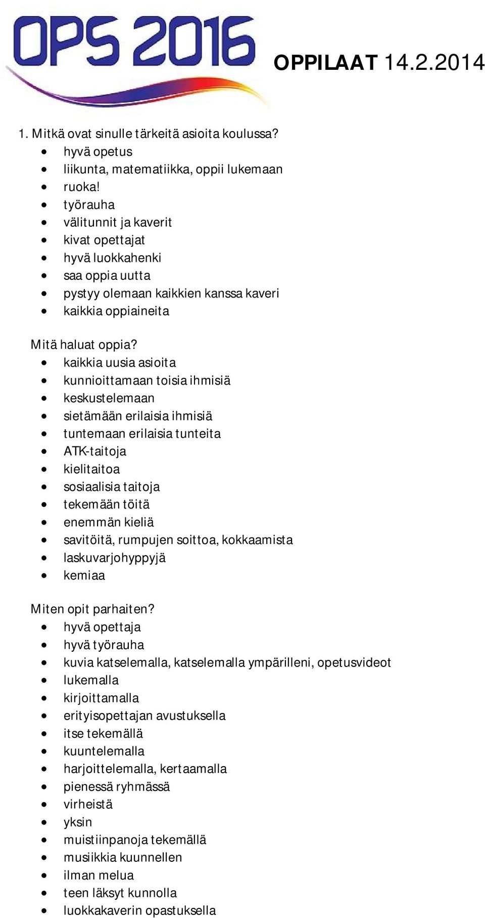 kaikkia uusia asioita kunnioittamaan toisia ihmisiä keskustelemaan sietämään erilaisia ihmisiä tuntemaan erilaisia tunteita ATK-taitoja kielitaitoa sosiaalisia taitoja tekemään töitä enemmän kieliä