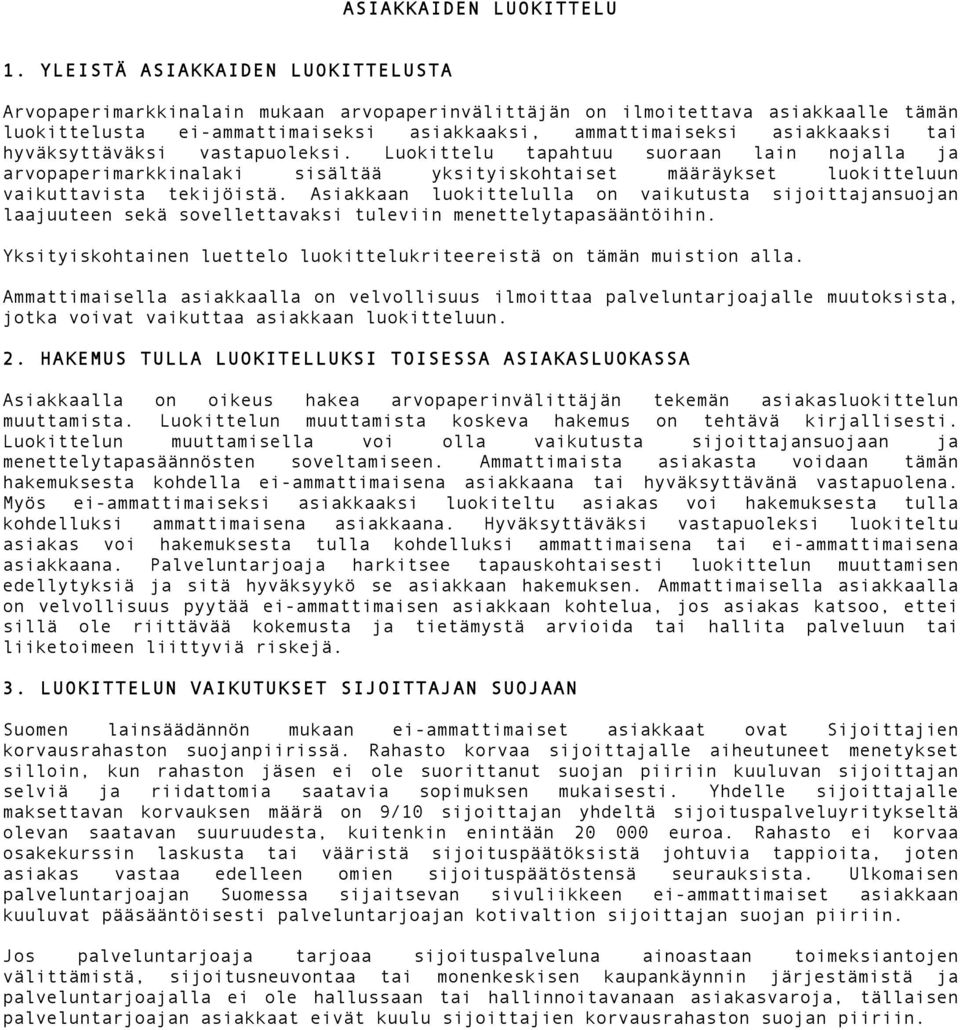 hyväksyttäväksi vastapuoleksi. Luokittelu tapahtuu suoraan lain nojalla ja arvopaperimarkkinalaki sisältää yksityiskohtaiset määräykset luokitteluun vaikuttavista tekijöistä.