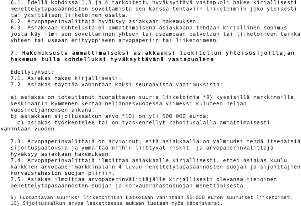 Asiakkaan kohtelusta ei-ammattimaisena asiakkaana tehdään kirjallinen sopimus josta käy ilmi sen soveltaminen yhteen tai useampaan palveluun tai liiketoimeen taikka yhteen tai useaan erityyppiseen