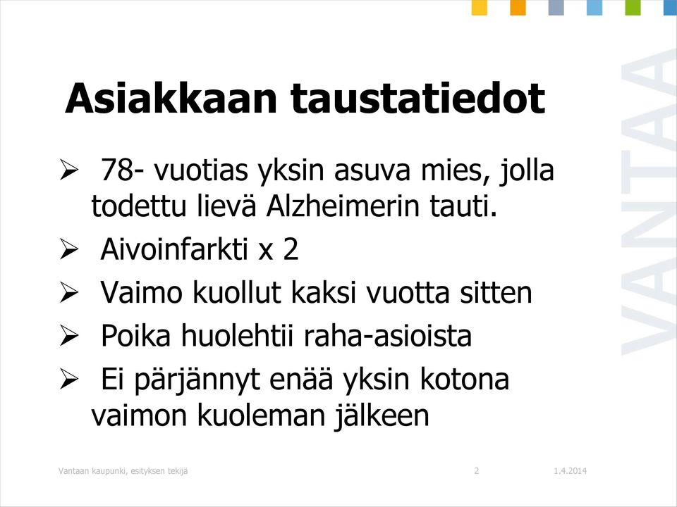 Aivoinfarkti x 2 Vaimo kuollut kaksi vuotta sitten Poika