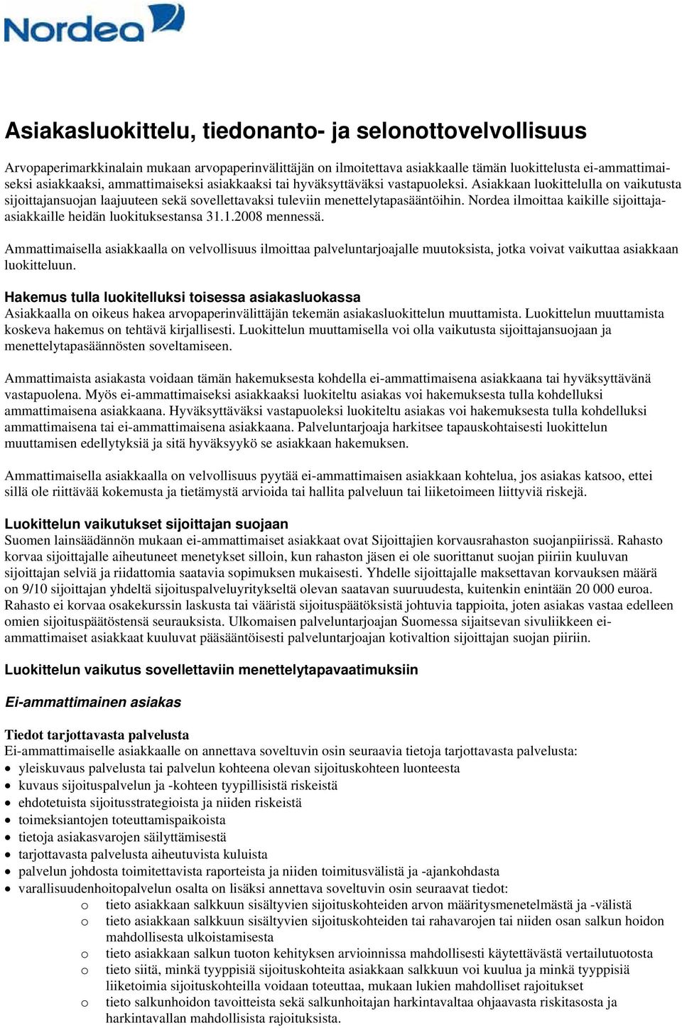 Nordea ilmoittaa kaikille sijoittajaasiakkaille heidän luokituksestansa 31.1.2008 mennessä.