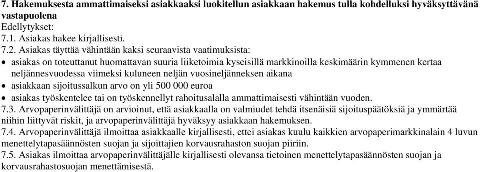 kuluneen neljän vuosineljänneksen aikana asiakkaan sijoitussalkun arvo on yli 500 000 euroa asiakas työskentelee tai on työskennellyt rahoitusalalla ammattimaisesti vähintään vuoden. 7.3.