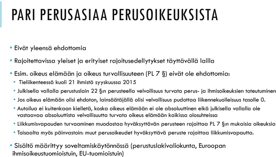ja ihmisoikeuksien toteutuminen Jos oikeus elämään olisi ehdoton, lainsäätäjällä olisi velvollisuus pudottaa liikennekuolleisuus tasolle 0.