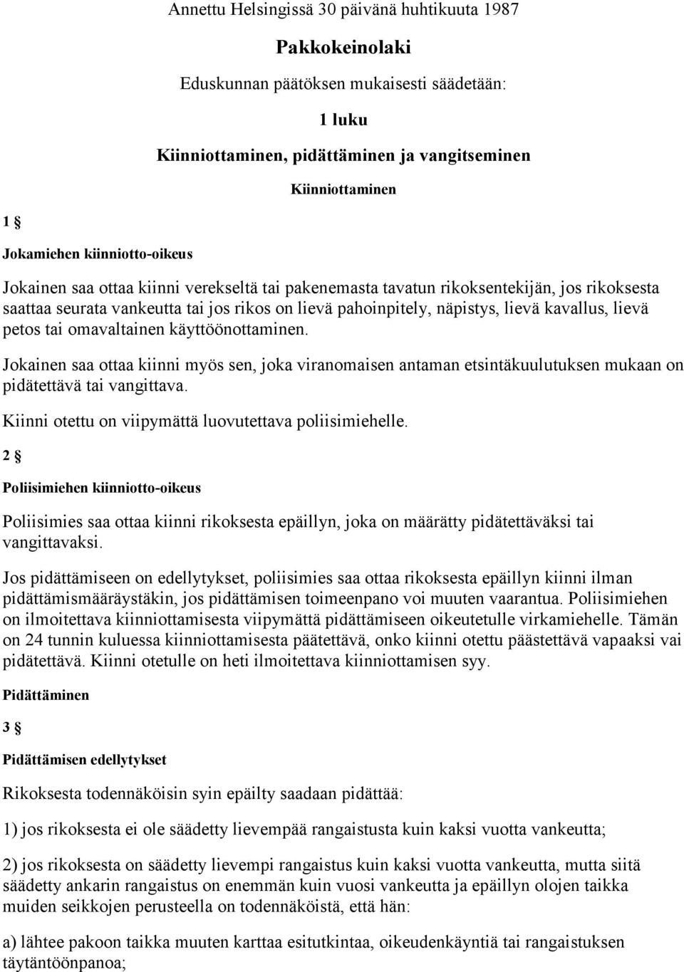 petos tai omavaltainen käyttöönottaminen. Jokainen saa ottaa kiinni myös sen, joka viranomaisen antaman etsintäkuulutuksen mukaan on pidätettävä tai vangittava.