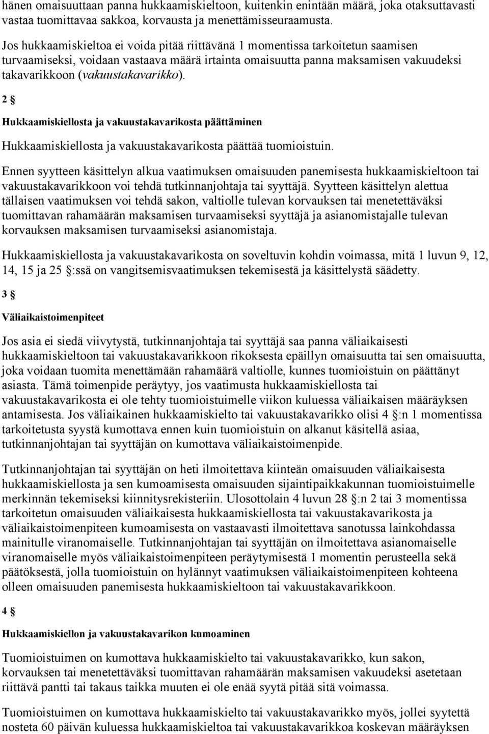 (vakuustakavarikko). 2 Hukkaamiskiellosta ja vakuustakavarikosta päättäminen Hukkaamiskiellosta ja vakuustakavarikosta päättää tuomioistuin.