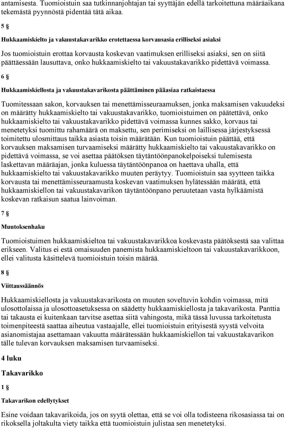 onko hukkaamiskielto tai vakuustakavarikko pidettävä voimassa.