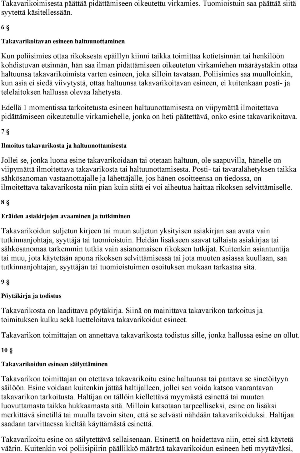 virkamiehen määräystäkin ottaa haltuunsa takavarikoimista varten esineen, joka silloin tavataan.