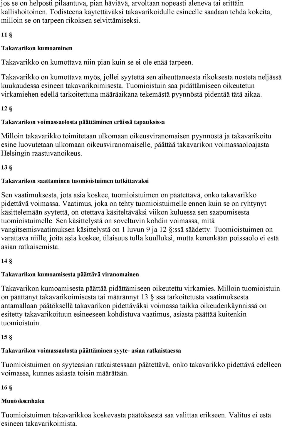 11 Takavarikon kumoaminen Takavarikko on kumottava niin pian kuin se ei ole enää tarpeen.