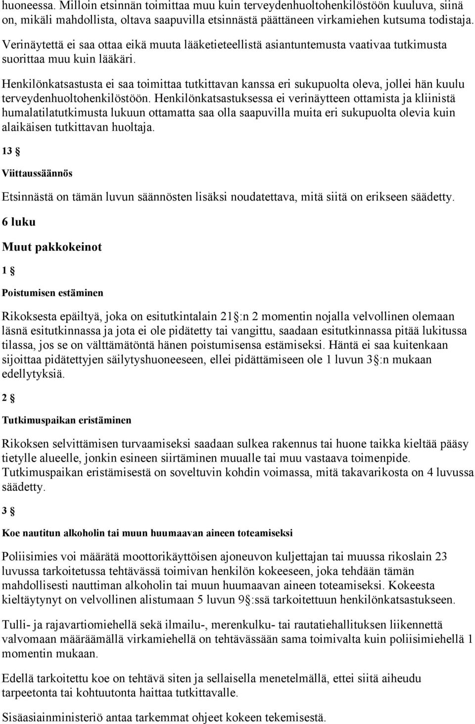 Henkilönkatsastusta ei saa toimittaa tutkittavan kanssa eri sukupuolta oleva, jollei hän kuulu terveydenhuoltohenkilöstöön.