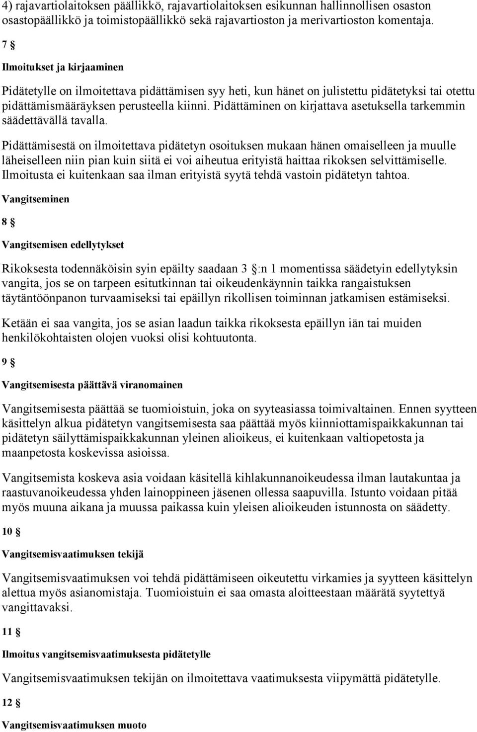 Pidättäminen on kirjattava asetuksella tarkemmin säädettävällä tavalla.