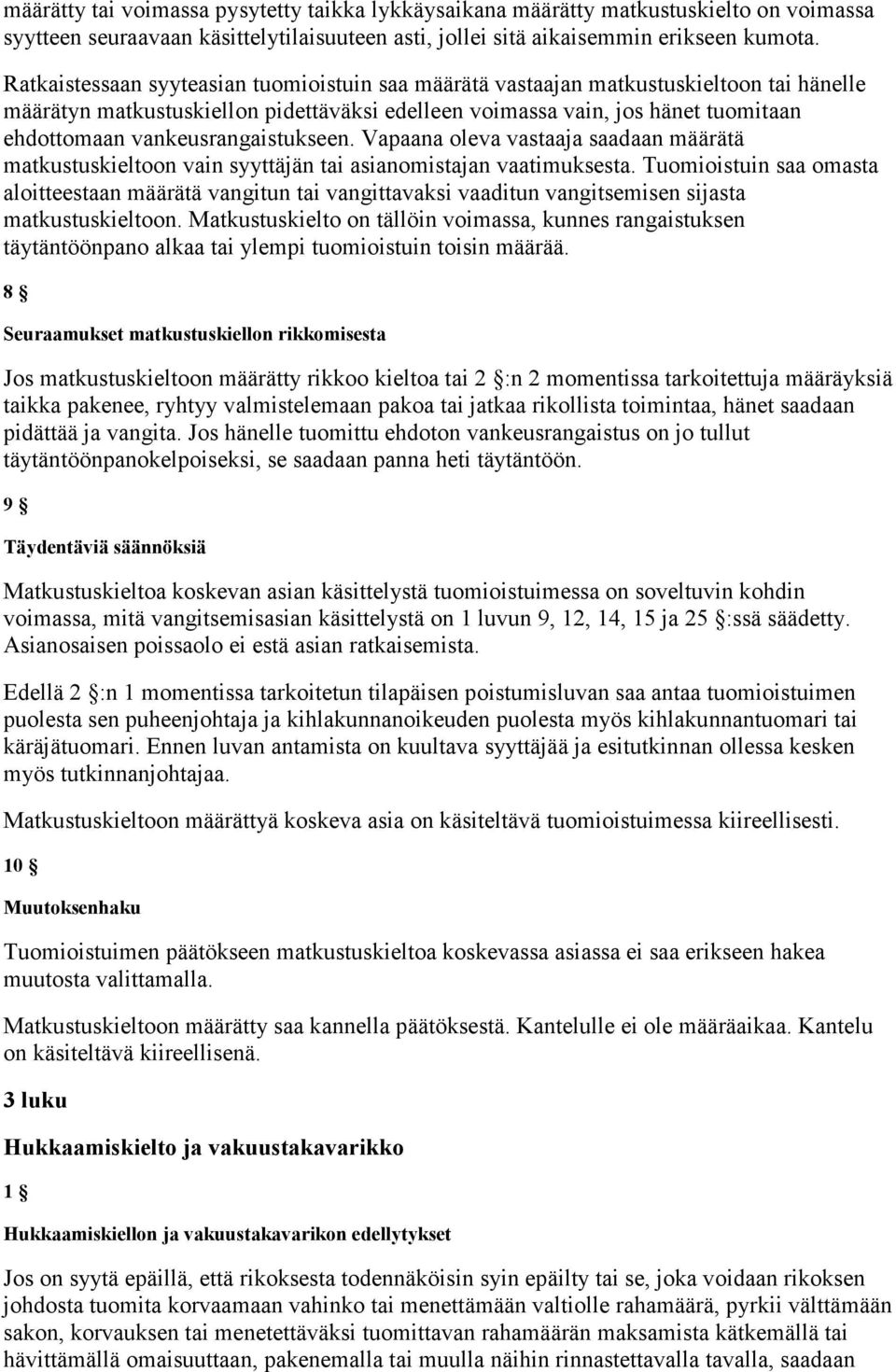 vankeusrangaistukseen. Vapaana oleva vastaaja saadaan määrätä matkustuskieltoon vain syyttäjän tai asianomistajan vaatimuksesta.