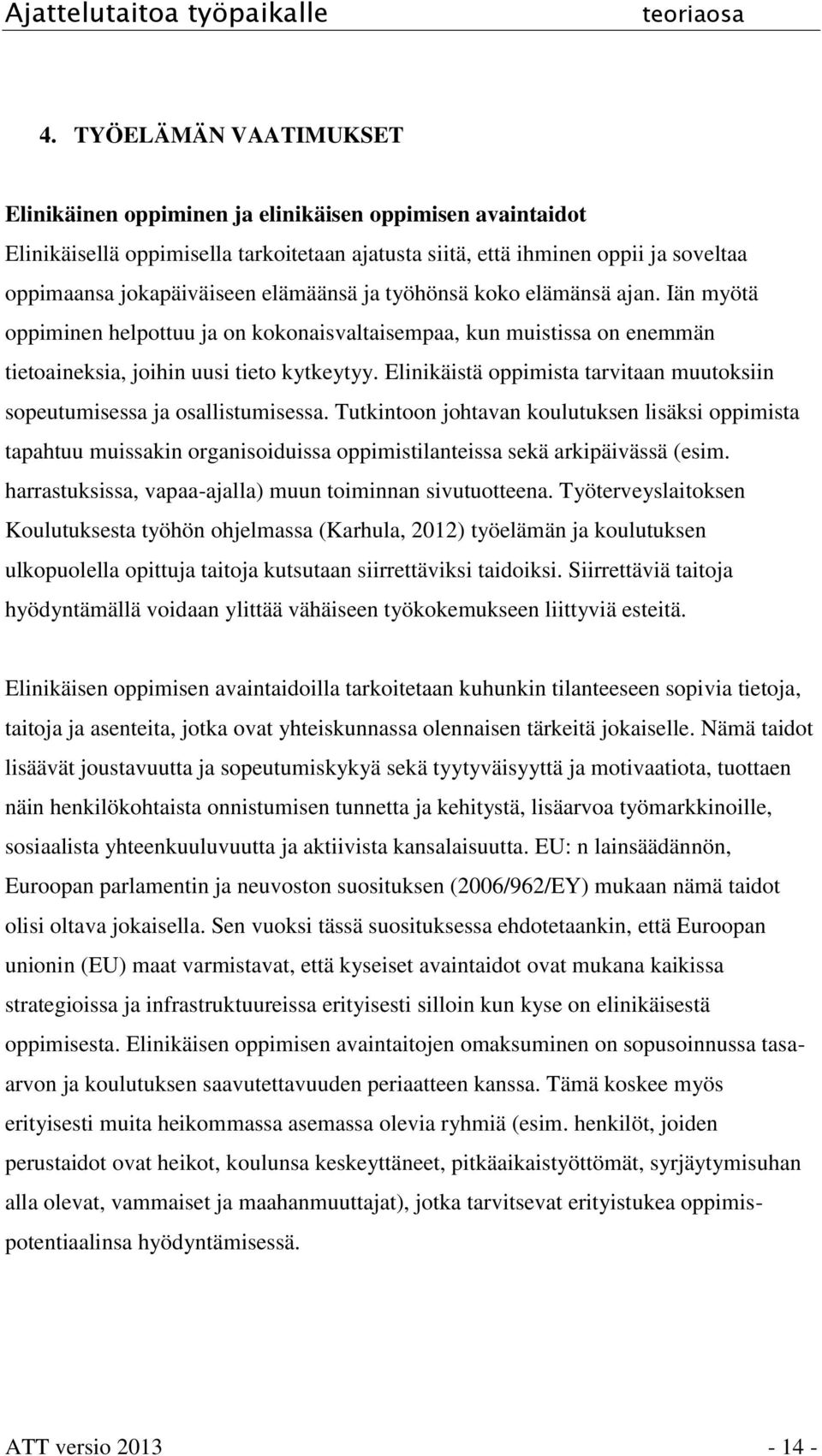 Elinikäistä oppimista tarvitaan muutoksiin sopeutumisessa ja osallistumisessa.