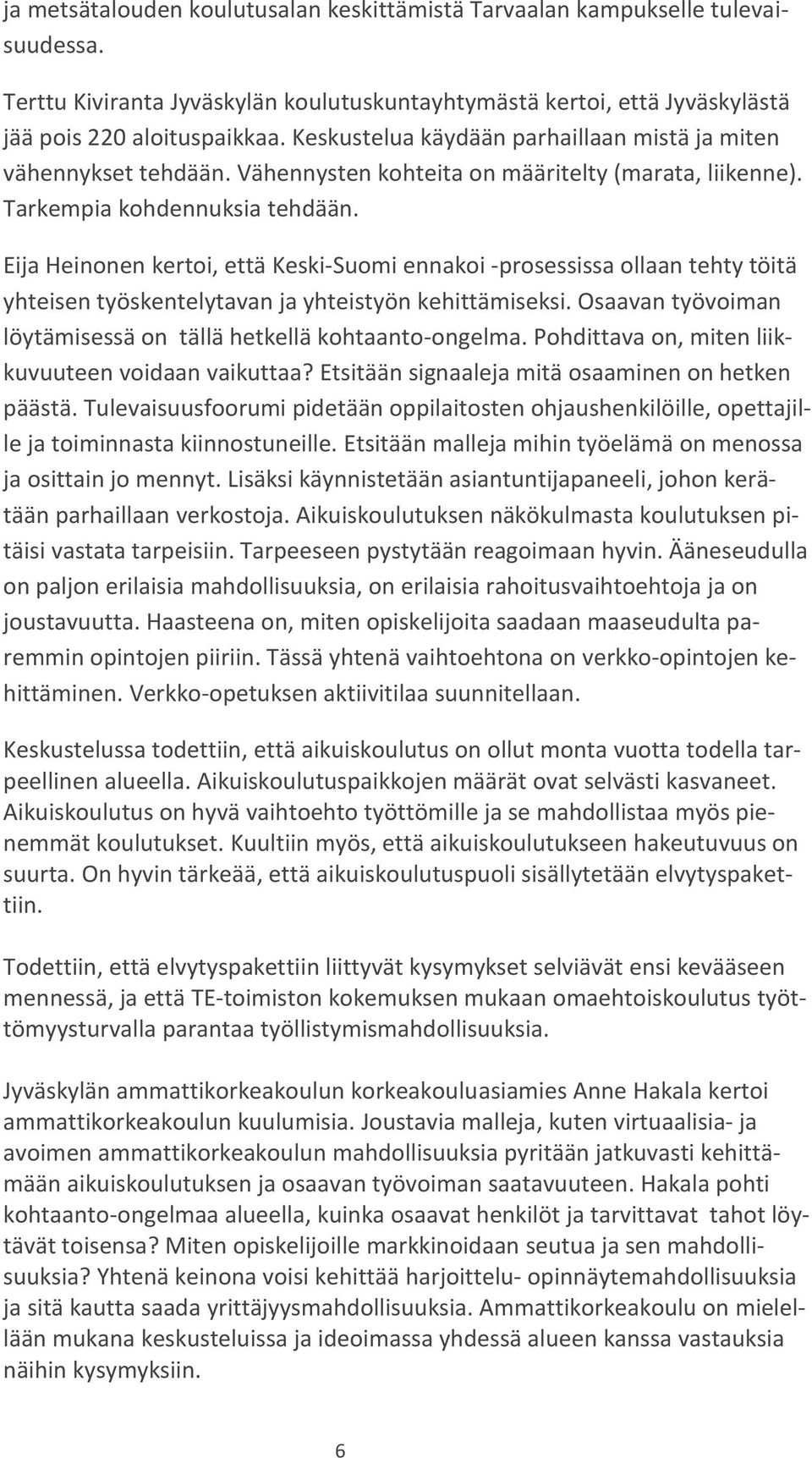 Eija Heinonen kertoi, että Keski-Suomi ennakoi -prosessissa ollaan tehty töitä yhteisen työskentelytavan ja yhteistyön kehittämiseksi.