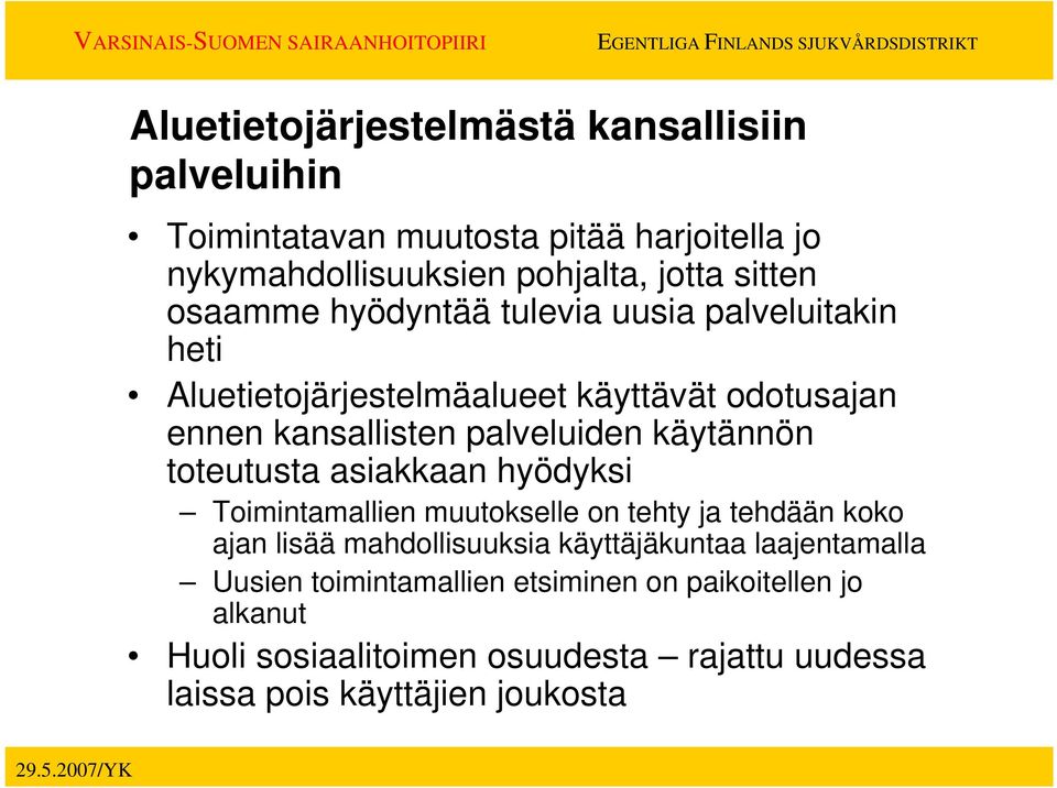 käytännön toteutusta asiakkaan hyödyksi Toimintamallien muutokselle on tehty ja tehdään koko ajan lisää mahdollisuuksia käyttäjäkuntaa