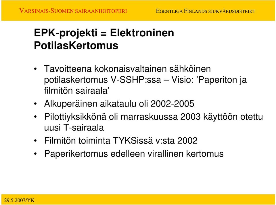 aikataulu oli 2002-2005 Pilottiyksikkönä oli marraskuussa 2003 käyttöön otettu uusi