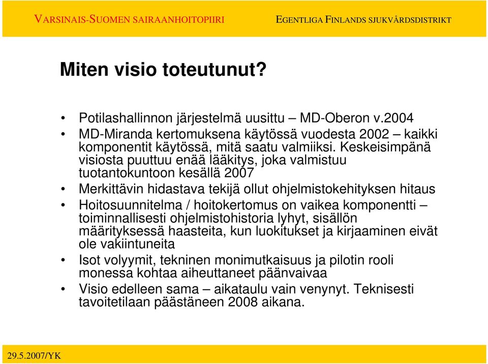 hoitokertomus on vaikea komponentti toiminnallisesti ohjelmistohistoria lyhyt, sisällön määrityksessä haasteita, kun luokitukset ja kirjaaminen eivät ole vakiintuneita Isot