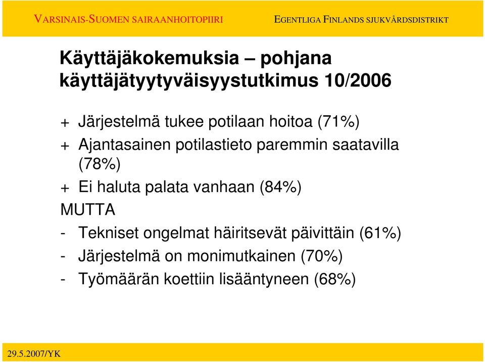 (78%) + Ei haluta palata vanhaan (84%) MUTTA - Tekniset ongelmat häiritsevät