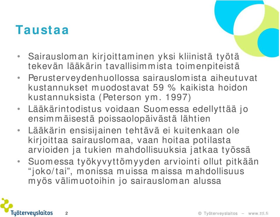 1997) Lääkärintodistus voidaan Suomessa edellyttää jo ensimmäisestä poissaolopäivästä lähtien Lääkärin ensisijainen tehtävä ei kuitenkaan ole