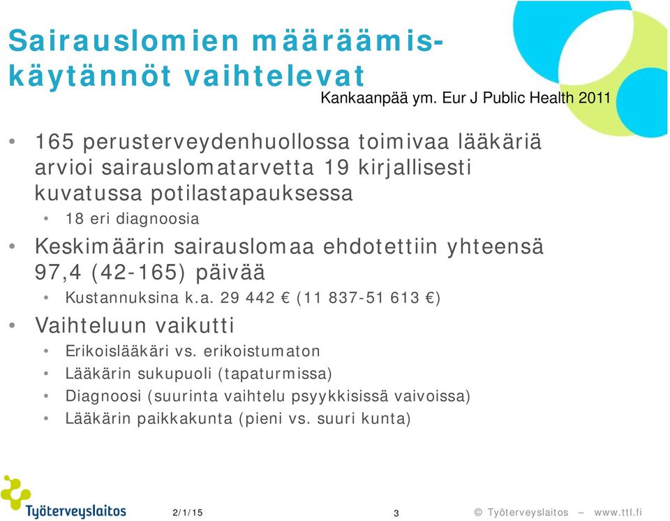 Kustannuksina k.a. 29 442 (11 837-51 613 ) Vaihteluun vaikutti Erikoislääkäri vs.