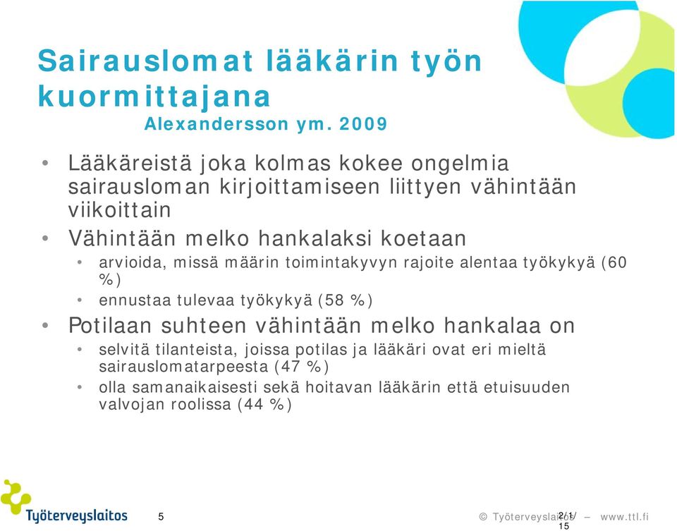 arvioida, missä määrin toimintakyvyn rajoite alentaa työkykyä (60 %) ennustaa tulevaa työkykyä (58 %) Potilaan suhteen vähintään melko