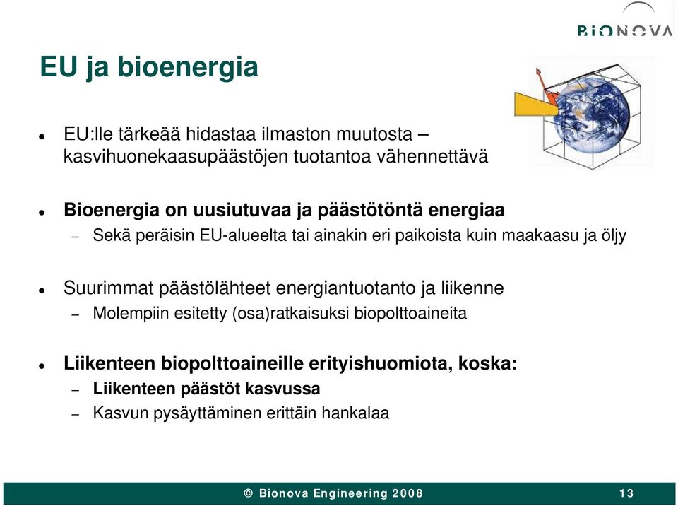 ja öljy Suurimmat päästölähteet energiantuotanto ja liikenne Molempiin esitetty (osa)ratkaisuksi biopolttoaineita