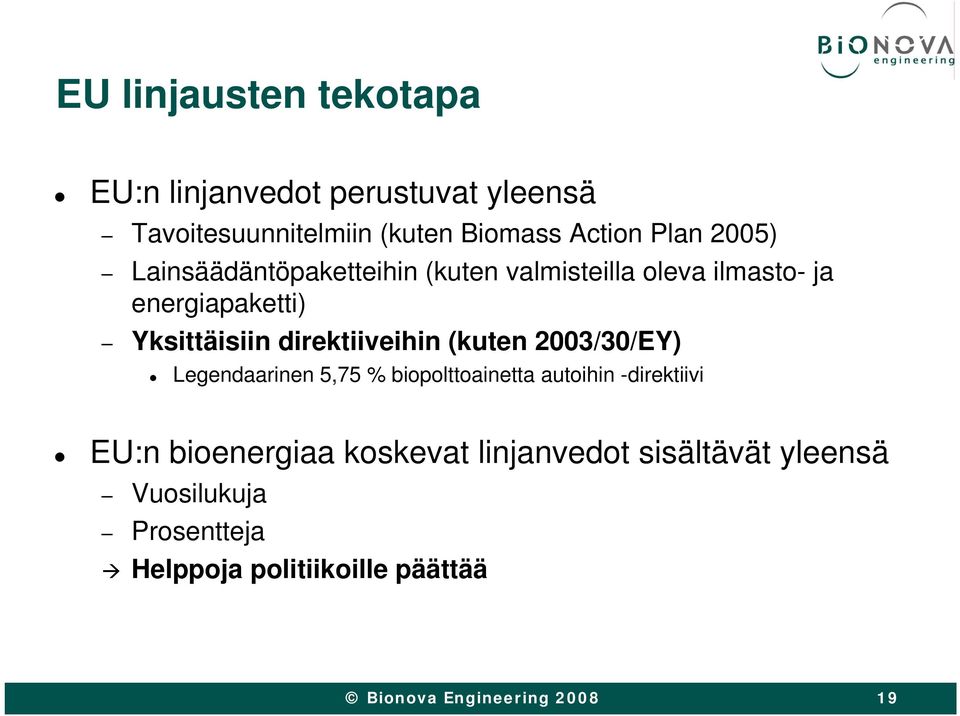 direktiiveihin (kuten 2003/30/EY) Legendaarinen 5,75 % biopolttoainetta autoihin -direktiivi EU:n