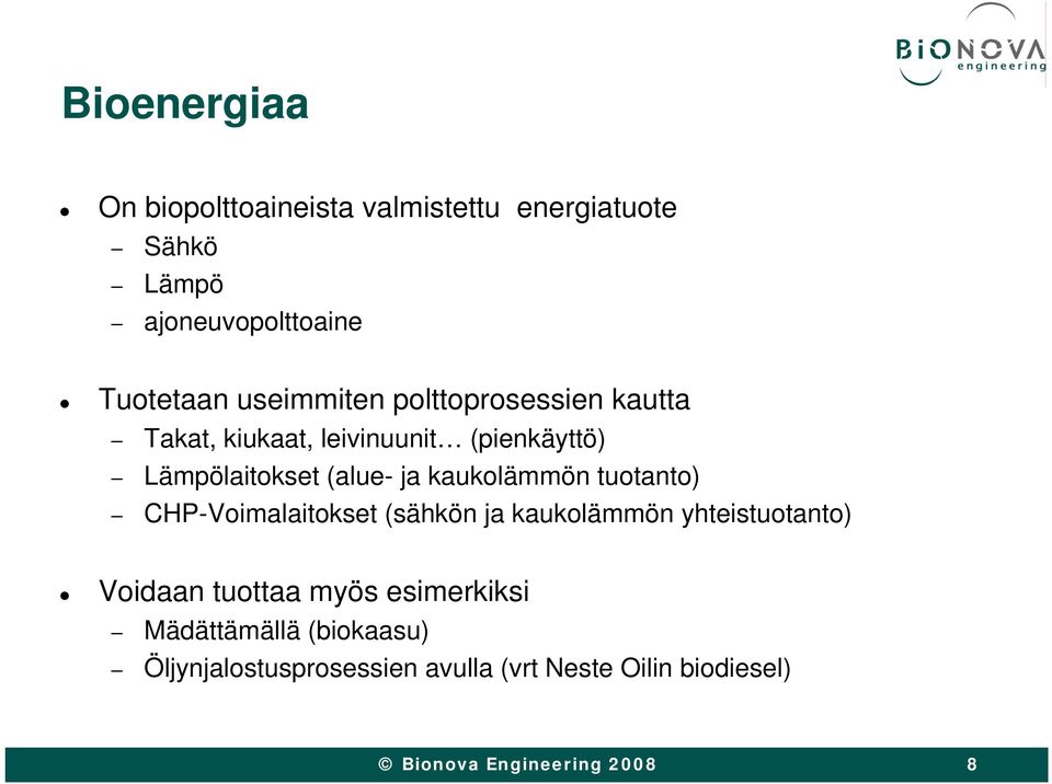 ja kaukolämmön tuotanto) CHP-Voimalaitokset (sähkön ja kaukolämmön yhteistuotanto) Voidaan tuottaa