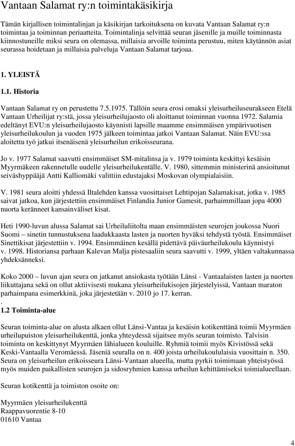palveluja Vantaan Salamat tarjoaa. 1. YLEISTÄ 1.1. Historia Vantaan Salamat ry on perustettu 7.5.1975.