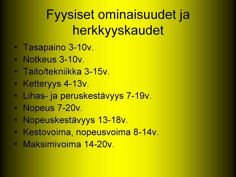 Lihas- ja peruskestävyys 7-19v. Nopeus 7-20v.