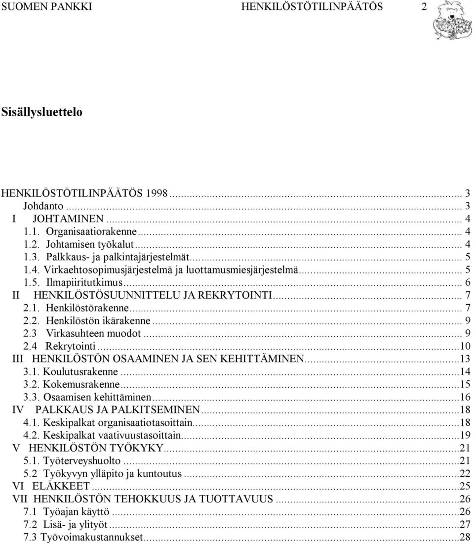 .. 9 2.3 Virkasuhteen muodot... 9 2.4 Rekrytointi...1 III HENKILÖSTÖN OSAAMINEN JA SEN KEHITTÄMINEN...13 3.1. Koulutusrakenne...14 3.2. Kokemusrakenne...15 3.3. Osaamisen kehittäminen.