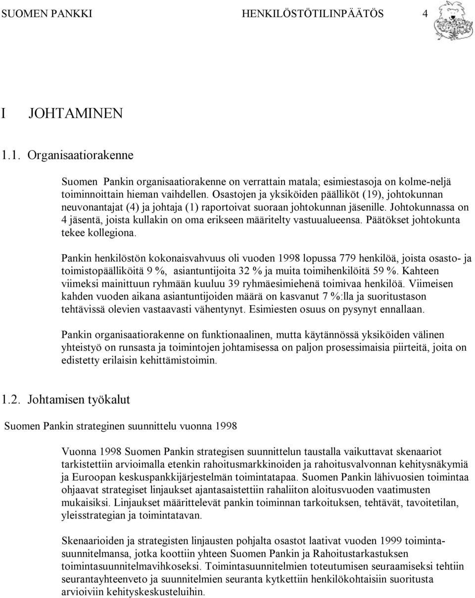 Johtokunnassa on 4 jäsentä, joista kullakin on oma erikseen määritelty vastuualueensa. Päätökset johtokunta tekee kollegiona.