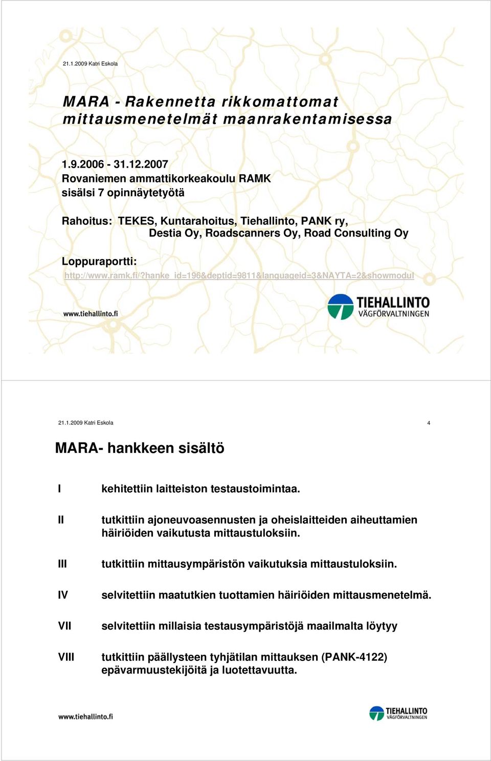 fi/?hanke_id=196&deptid=9811&languageid=3&nayta=2&showmodul 4 MARA- hankkeen sisältö I kehitettiin laitteiston testaustoimintaa.