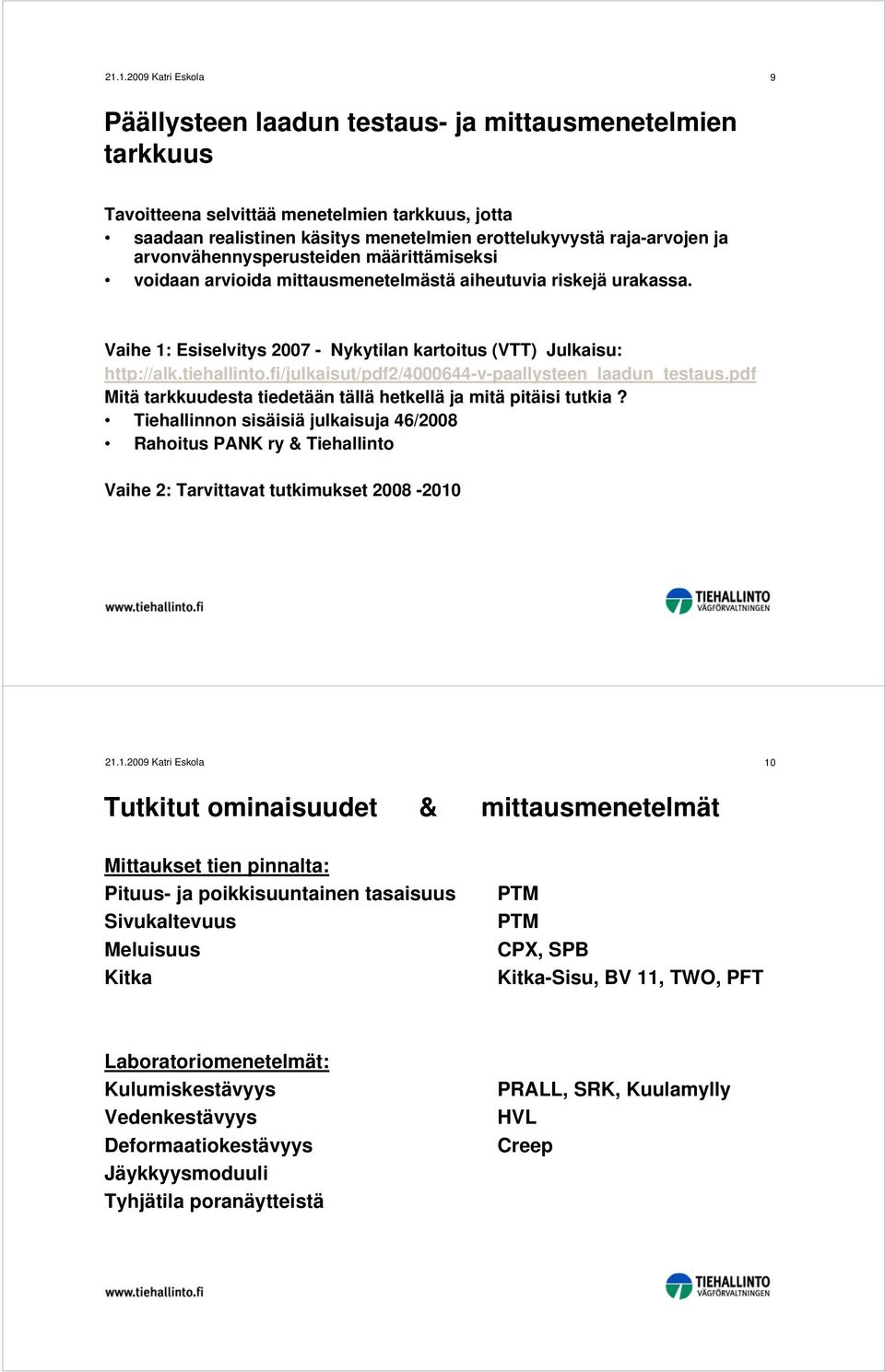 fi/julkaisut/pdf2/4000644-v-paallysteen_laadun_testaus.pdf Mitä tarkkuudesta tiedetään tällä hetkellä ja mitä pitäisi tutkia?